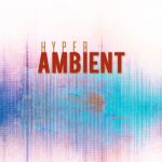 Hyper Ambient Session